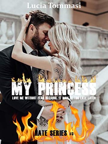 My princess - Love me without fear because, it may be too late later #3 (Hate Series)